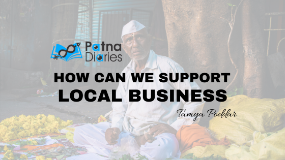 How can we support local business Patna Diaries