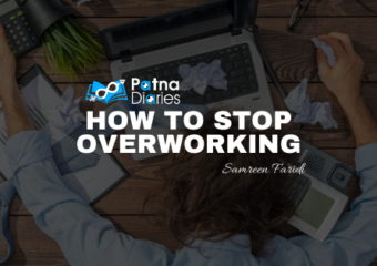 Overwork: Don't Burnout Yourself | Patna Diaries