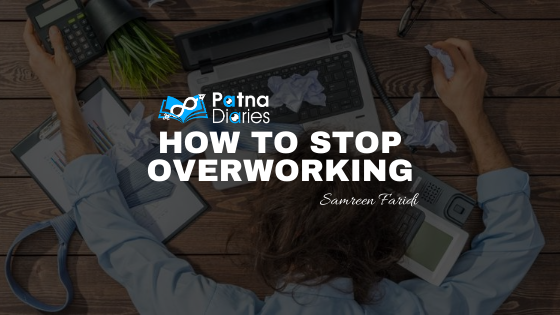 Overwork: Don't Burnout Yourself | Patna Diaries