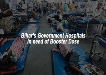 Bihar's Government Hospitals in need of Booster Dose | Patna Diaries